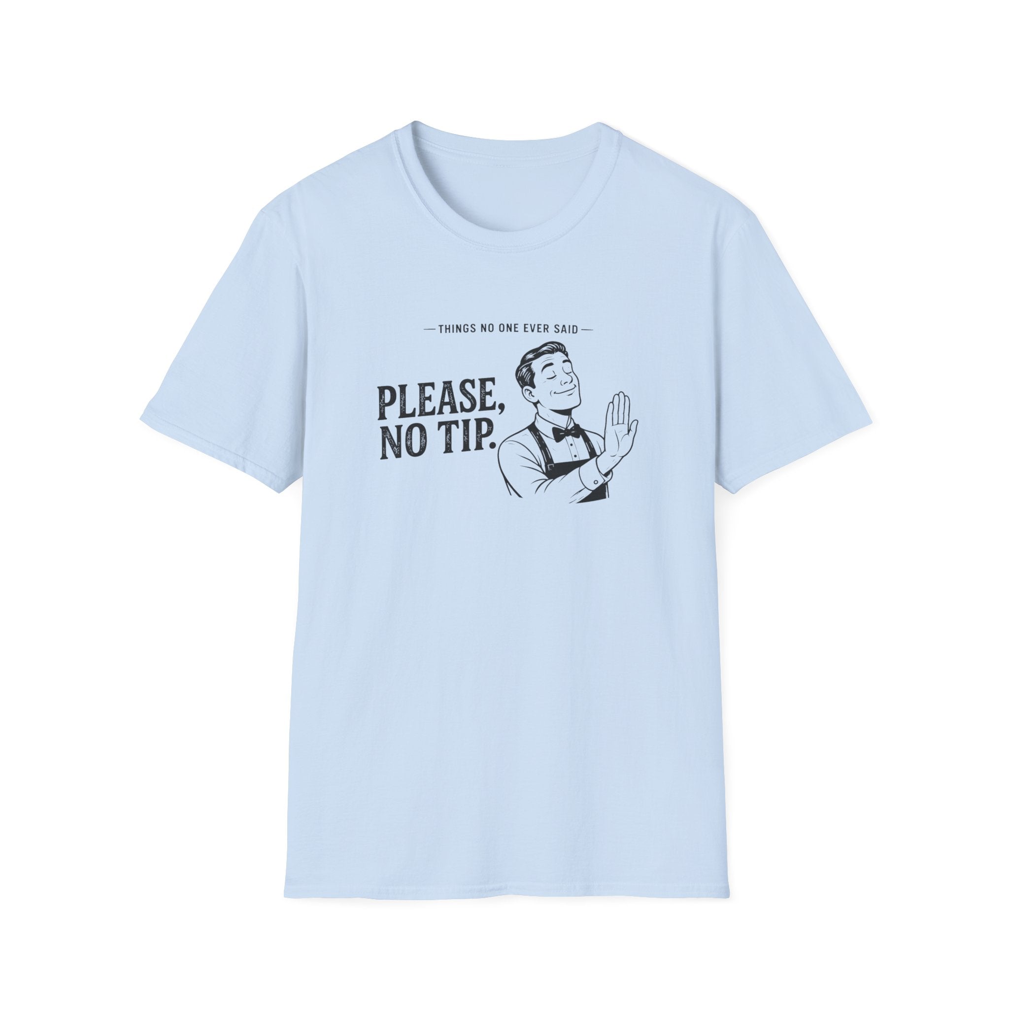 Things No One Ever Said Please, No Tip. T-shirt
