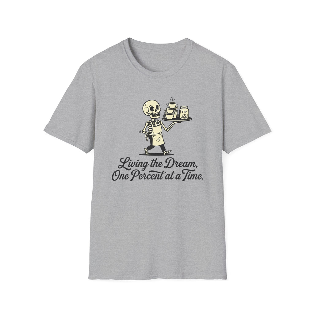 Living The Dream, One Percent At A Time. T-shirt