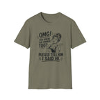 OMG! You Know The Owner Too? Please Tell Him I Said Hi. T-shirt