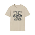 I'm Here To Pour Not To Listen T-shirt