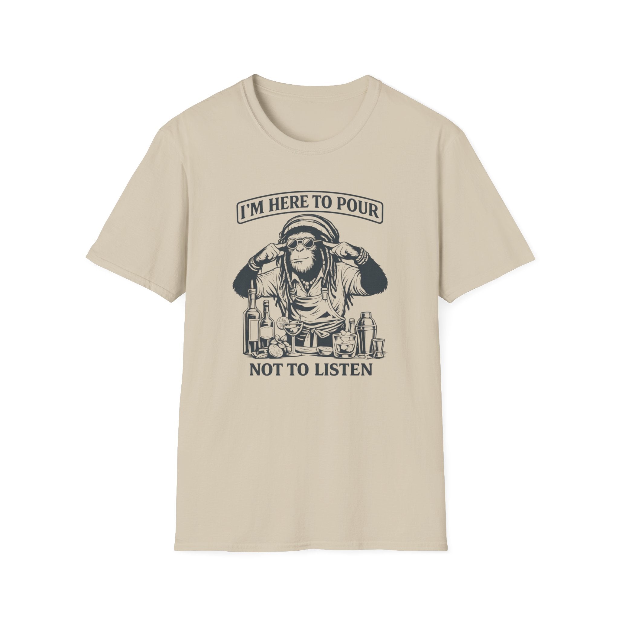 I'm Here To Pour Not To Listen T-shirt