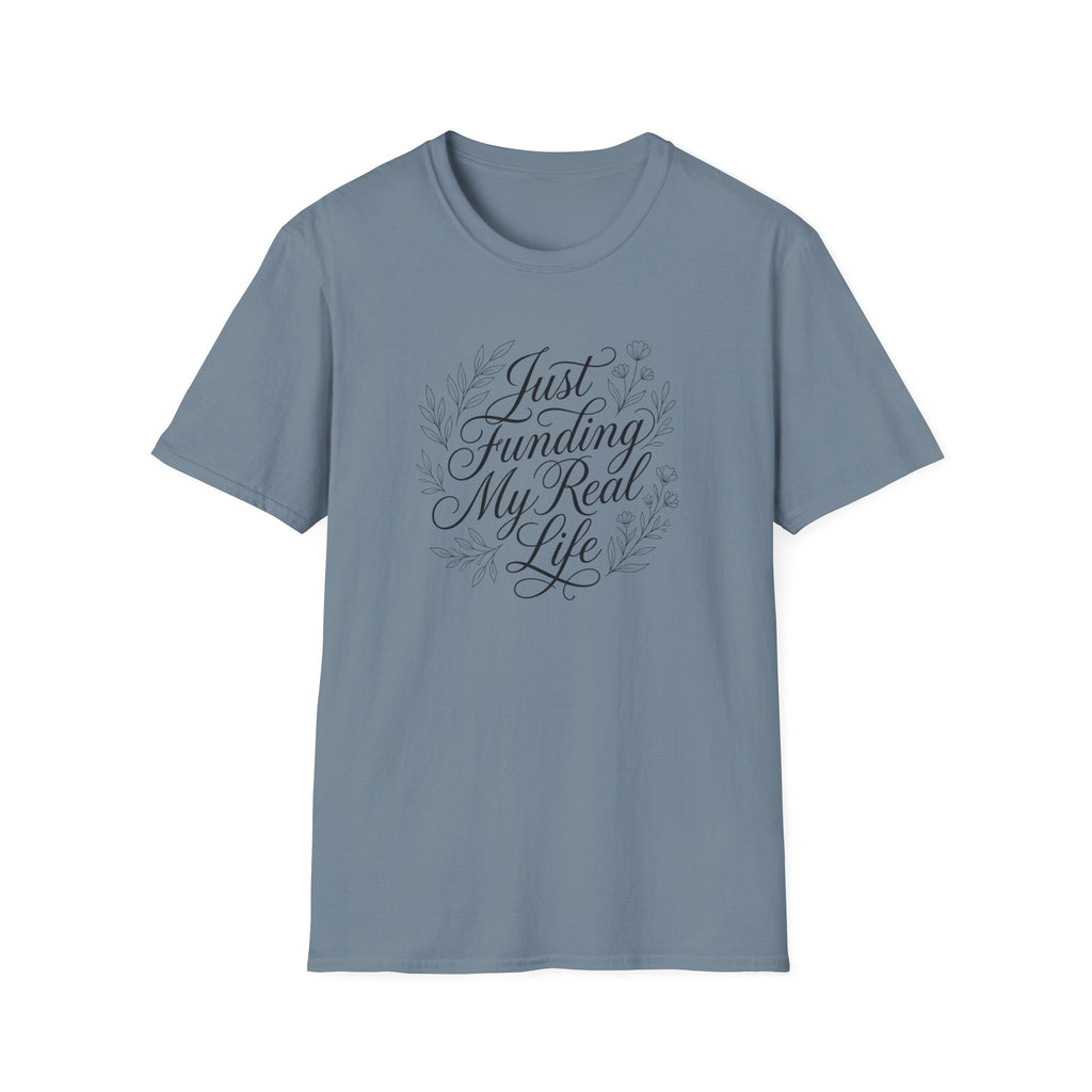Just Funding My Real Life T-shirt