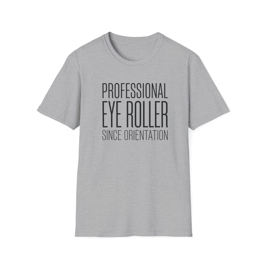 Professional Eye Roller Since Orientation T-shirt