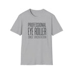 Professional Eye Roller Since Orientation T-shirt
