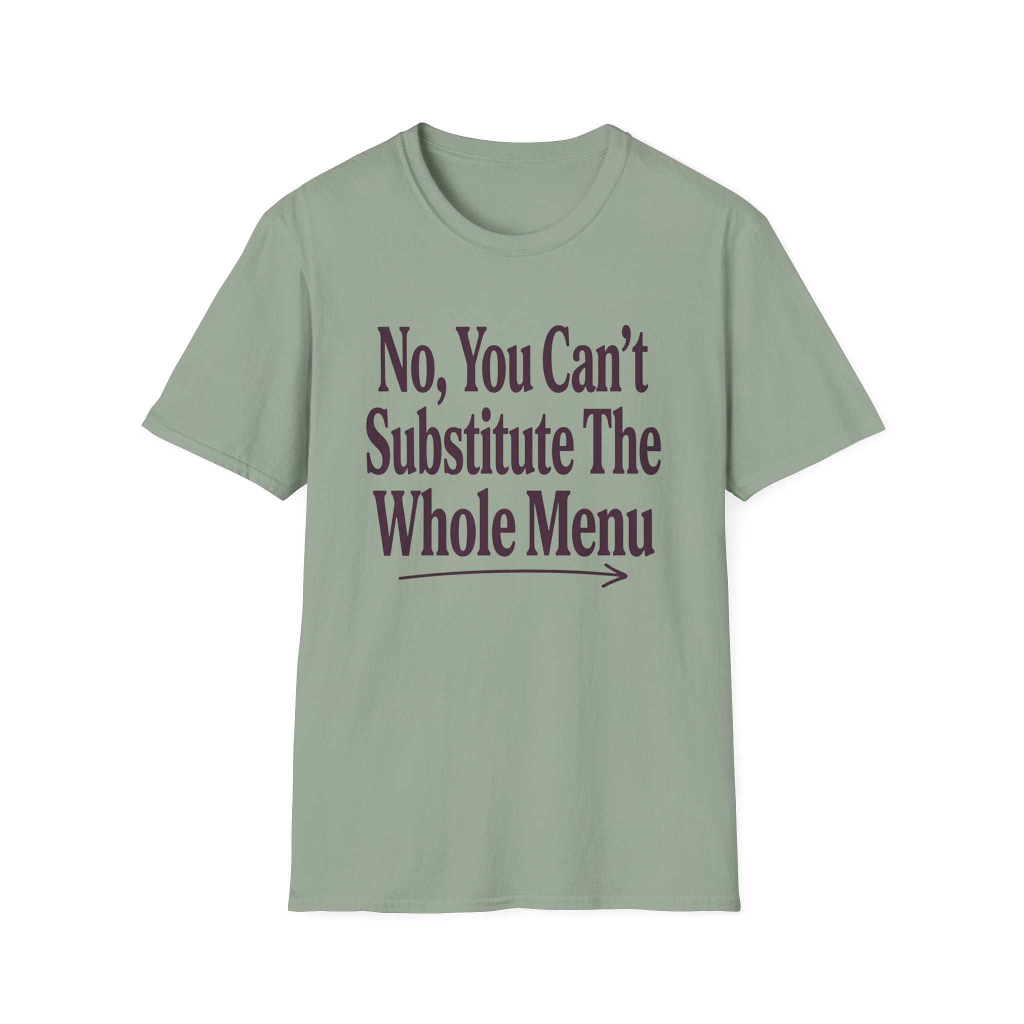 No, You Can't Substitude The Whole Menu T-shirt
