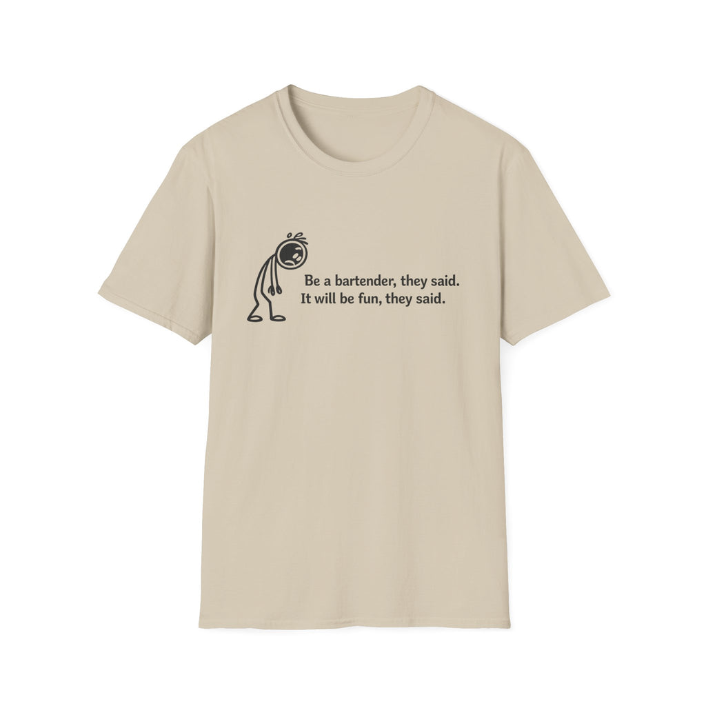 Be A Bartender, They Said. It Will Be Fun, They Said. (Black Text) T-shirt