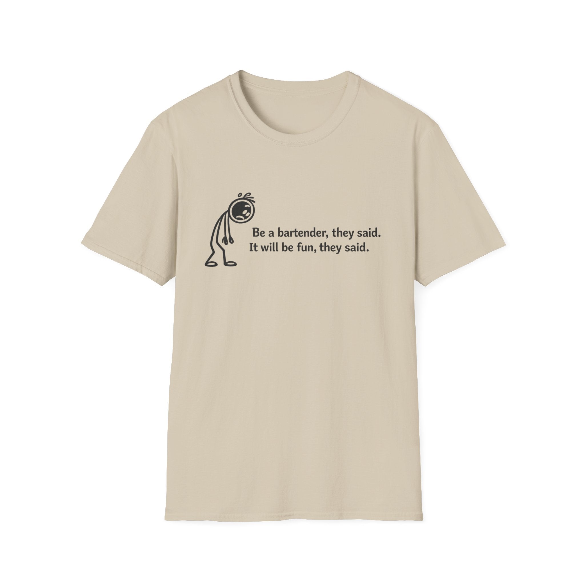 Be A Bartender, They Said. It Will Be Fun, They Said. (Black Text) T-shirt
