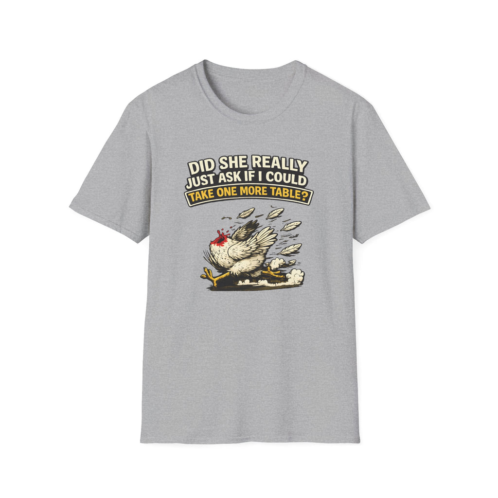 Did She Really Just Ask If I Could Take One More Table T-shirt