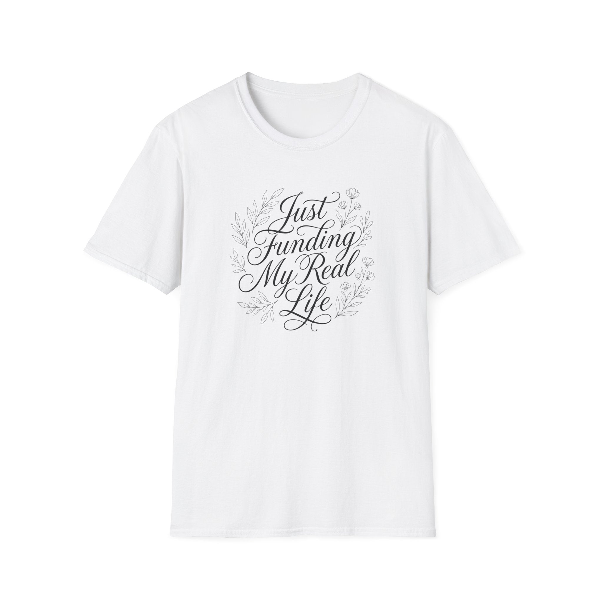 Just Funding My Real Life T-shirt