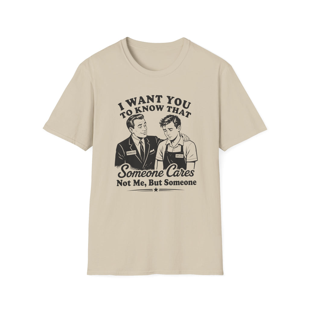 I Want You To Know That Someone Cares Not Me, But Someone T-shirt