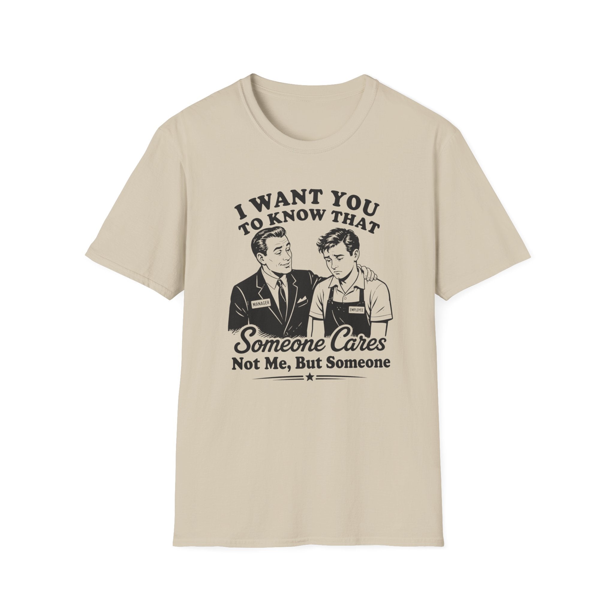 I Want You To Know That Someone Cares Not Me, But Someone T-shirt