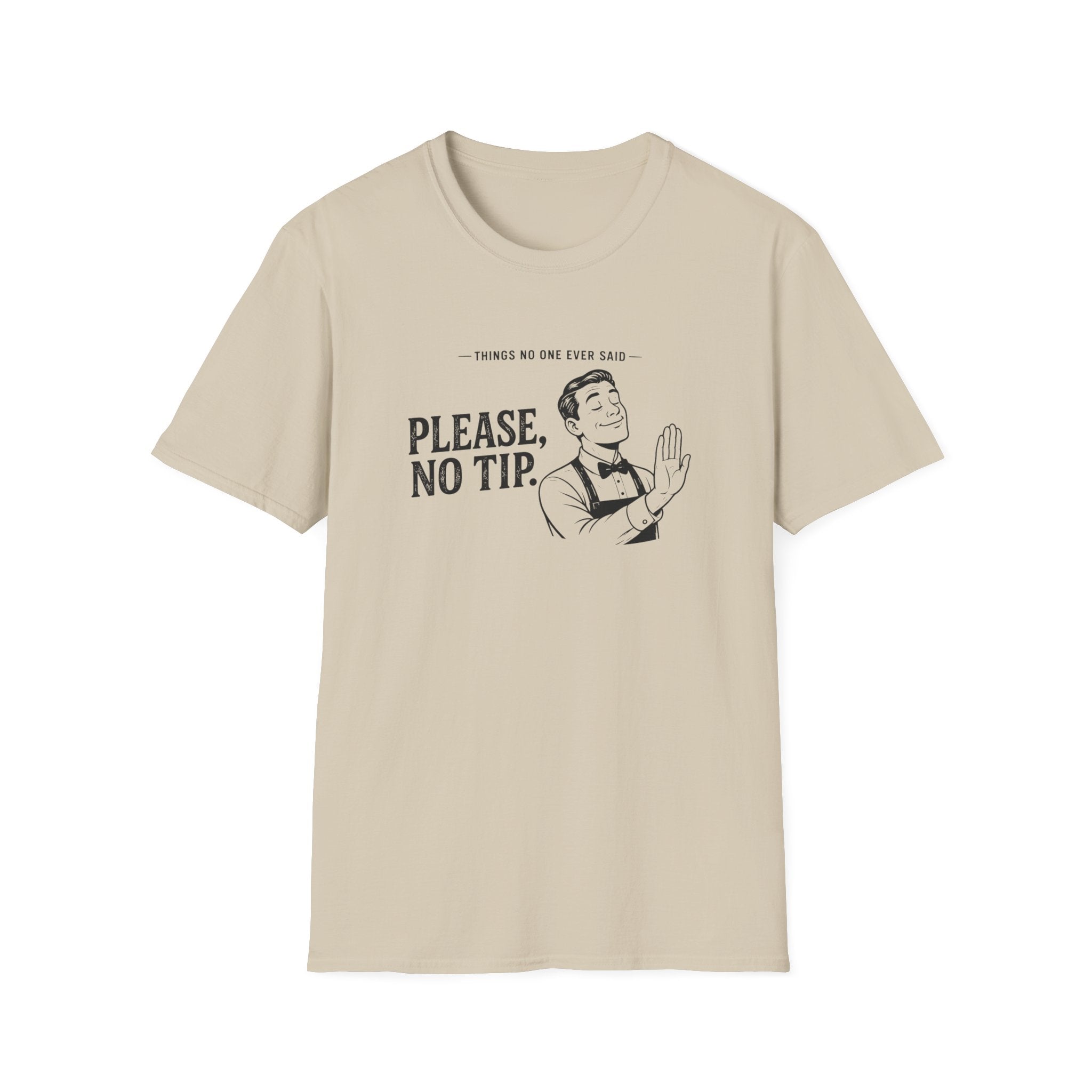 Things No One Ever Said Please, No Tip. T-shirt