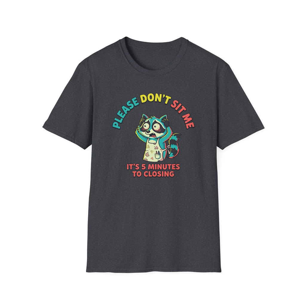 Please Don't Sit Me It's 5 Minutes To Closing T-shirt