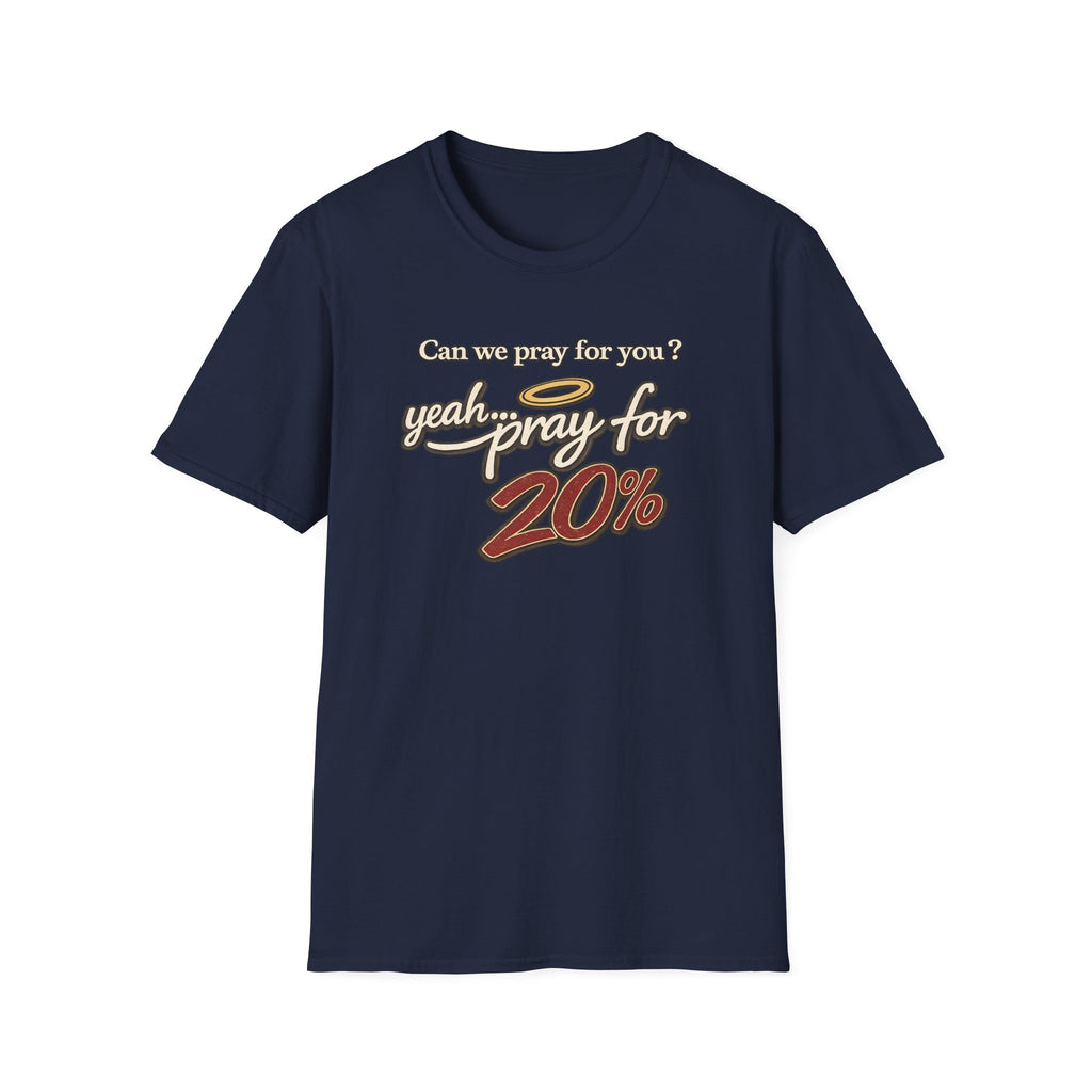 Can We Pray For You? Yeah... Pray for 20% T-shirt