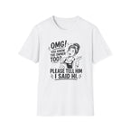 OMG! You Know The Owner Too? Please Tell Him I Said Hi. T-shirt