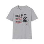 Hold On. I'm Not Saying You're Wrong, I'm Explaining Why I'm Right. T-shirt
