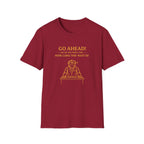 Go Ahead! Ask Me One More Time... How Long The Wait Is! T-shirt