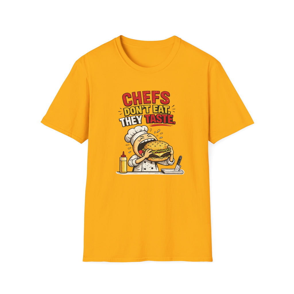Chefs Don't Eat, They Taste. T-shirt