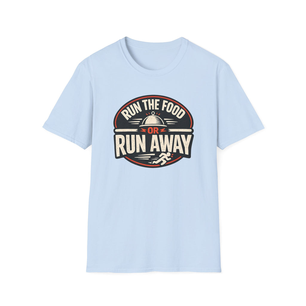 Run The Food Or Run Away T-shirt
