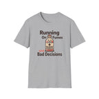 Running On Fumes And Bad Decisions T-shirt