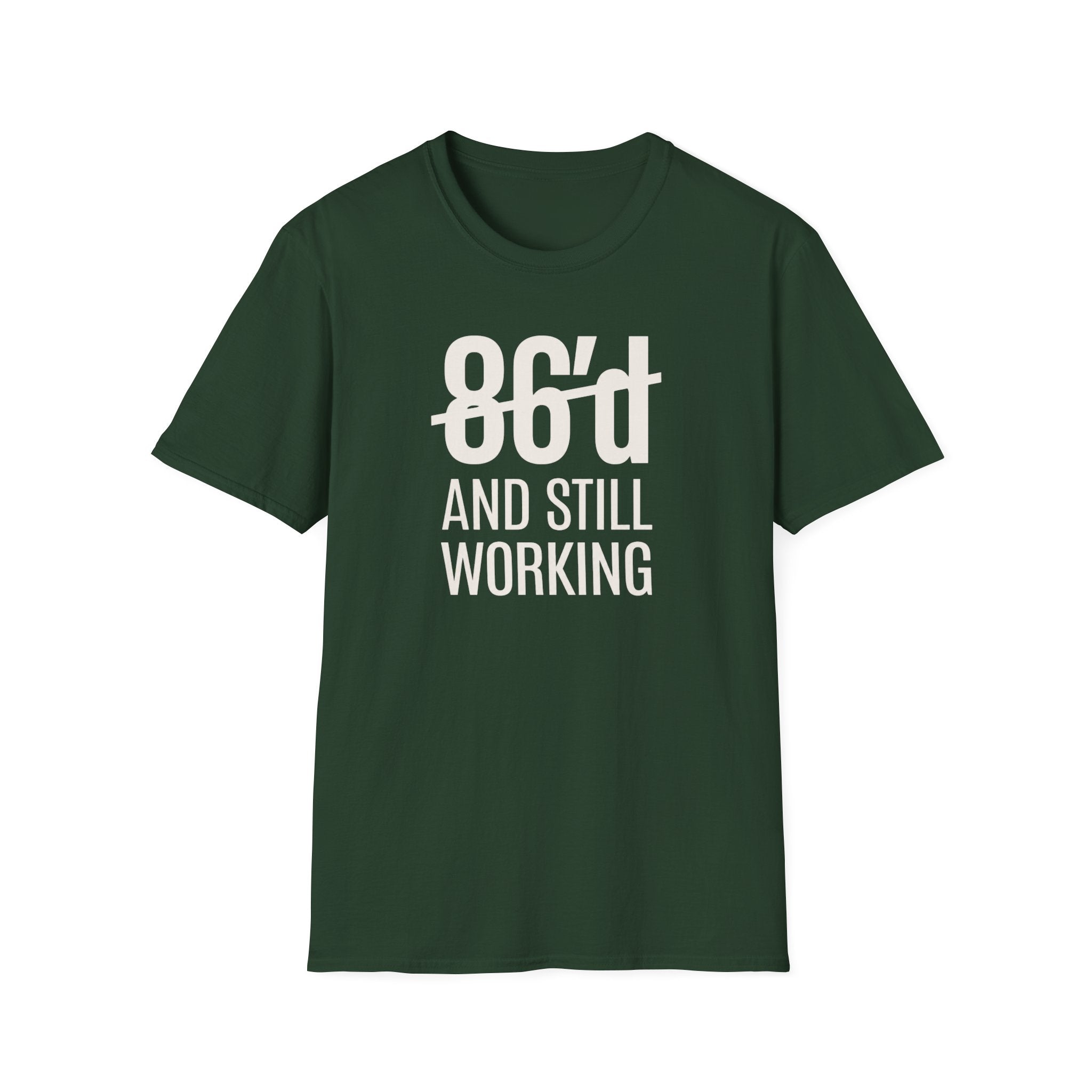 86'd And Still Working (White Text) T-shirt