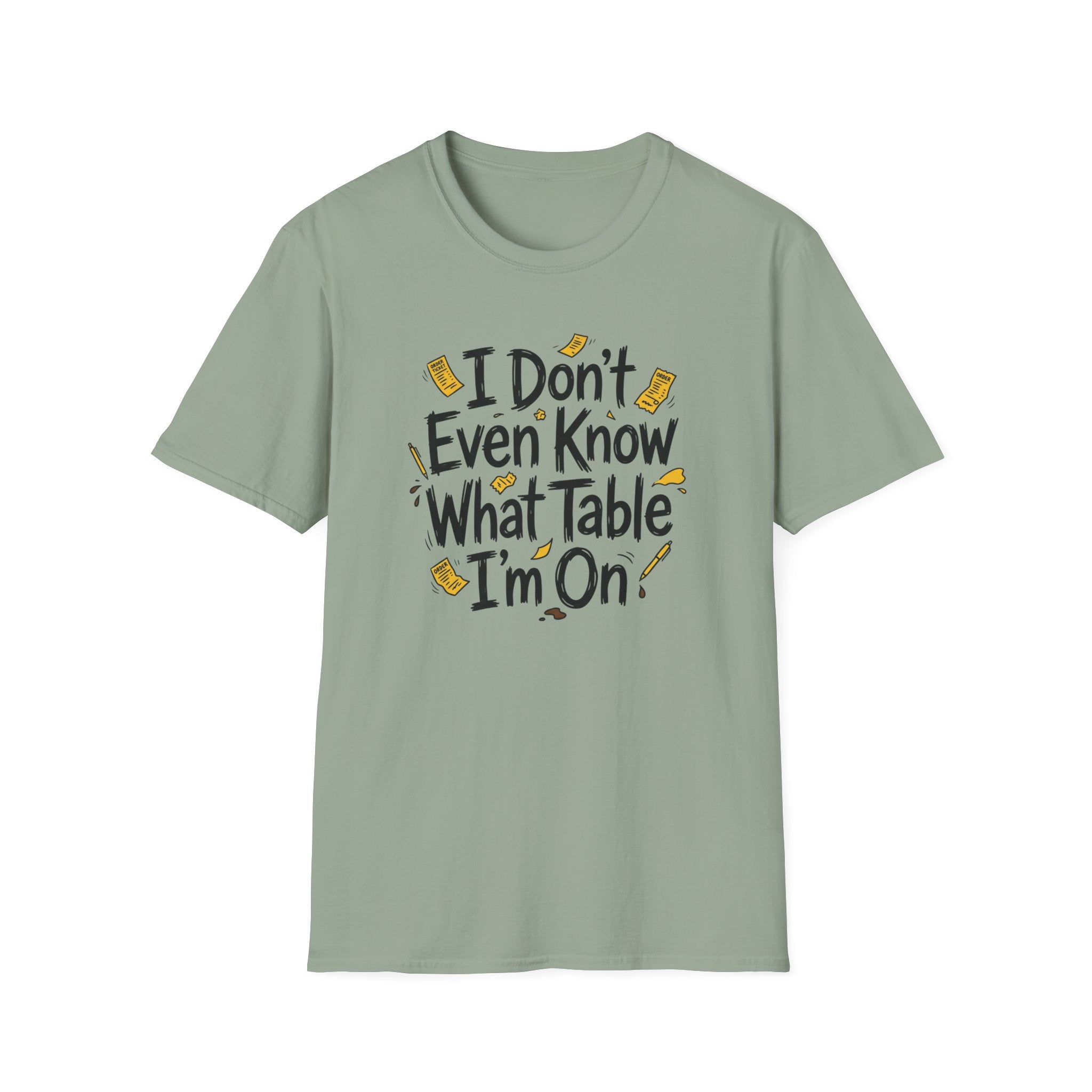 I Don't Even Know What Table I'm On T-shirt