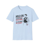 Hold On. I'm Not Saying You're Wrong, I'm Explaining Why I'm Right. T-shirt