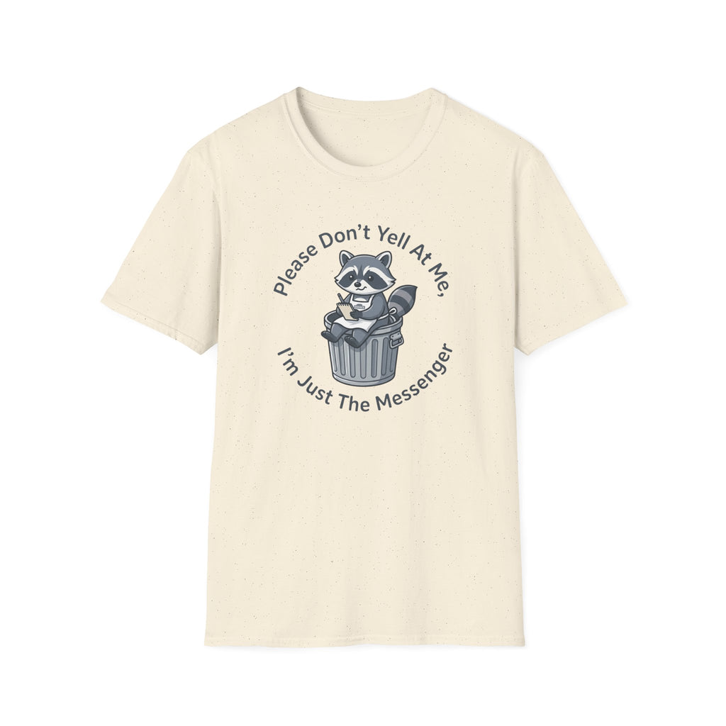 Please Don't Yell At Me, I'm Just The Messenger T-shirt