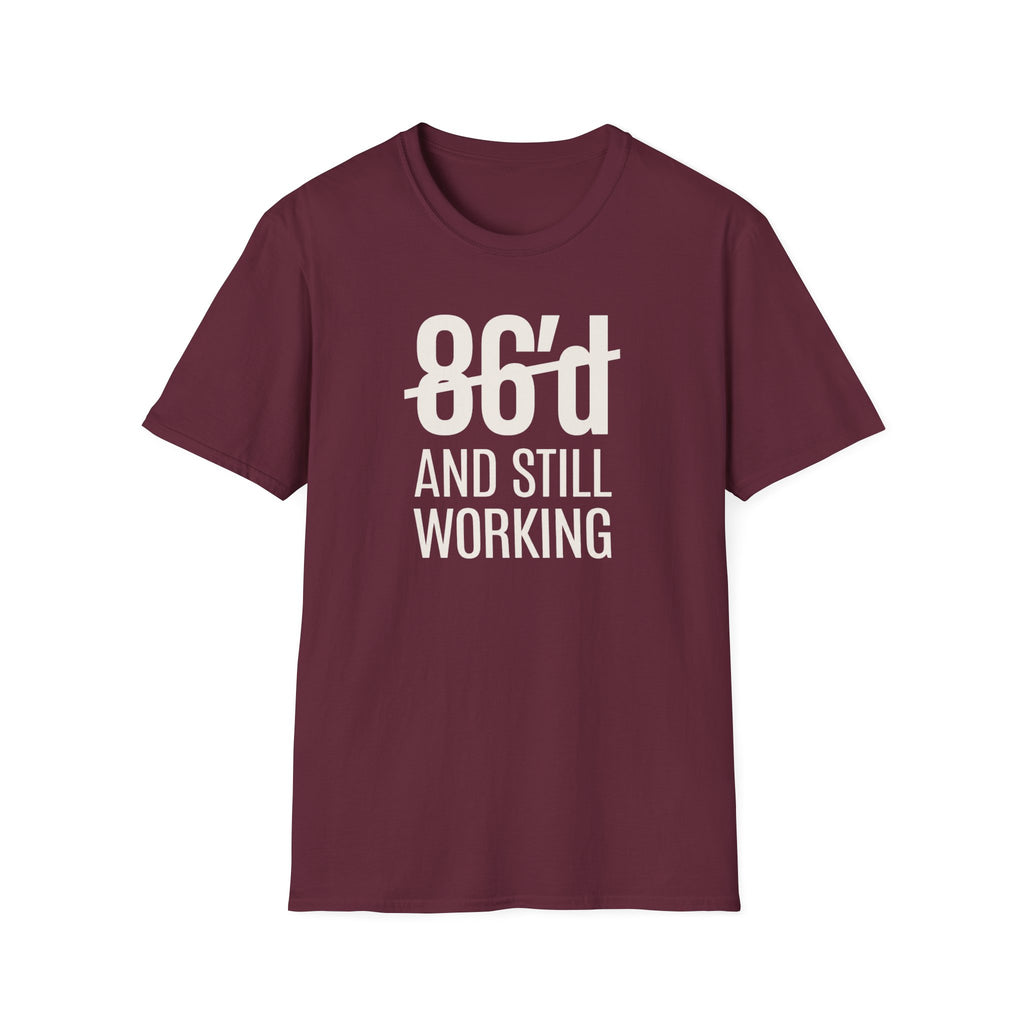 86'd And Still Working (White Text) T-shirt