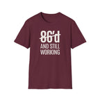 86'd And Still Working (White Text) T-shirt