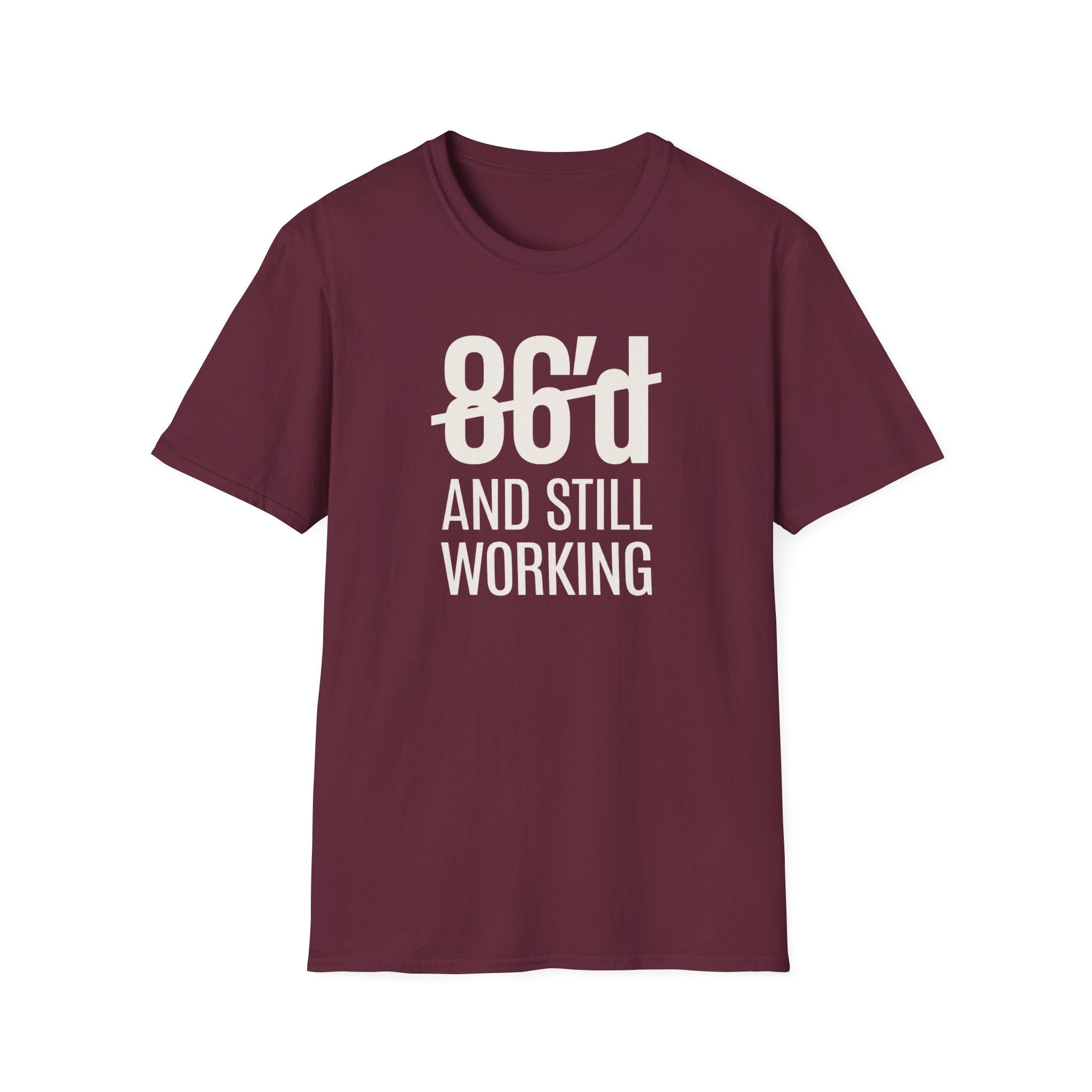 86'd And Still Working (White Text) T-shirt