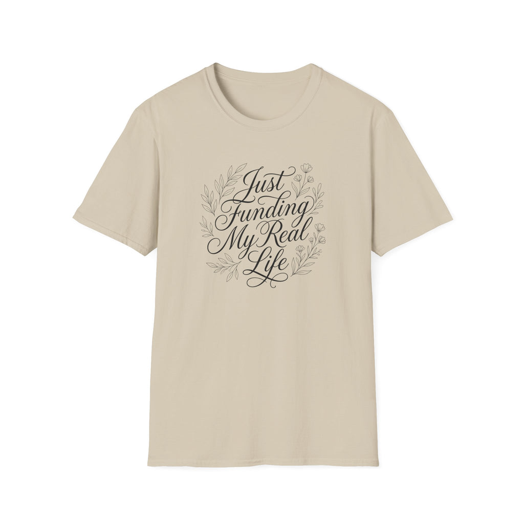 Just Funding My Real Life T-shirt