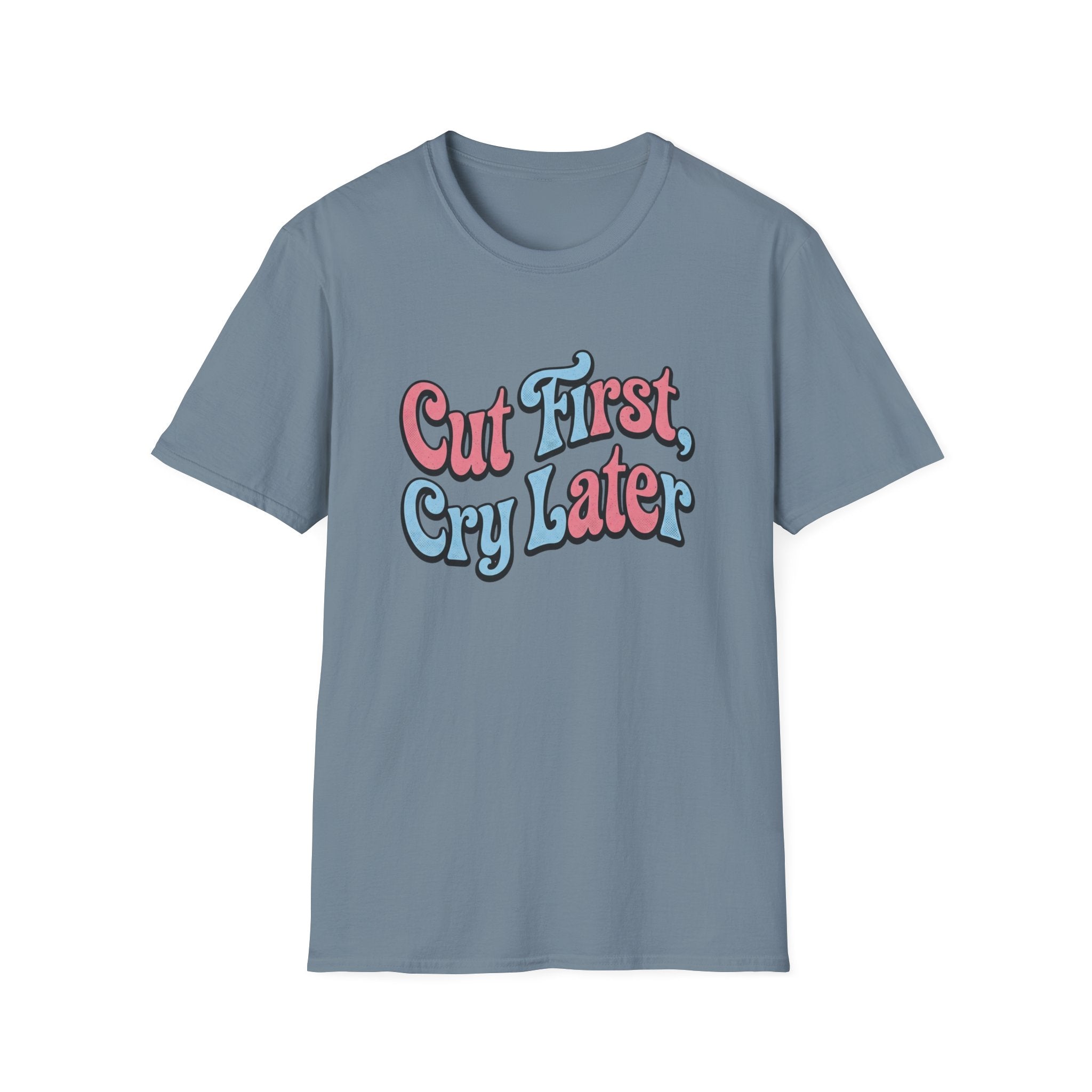 Cut First, Cry Later T-shirt