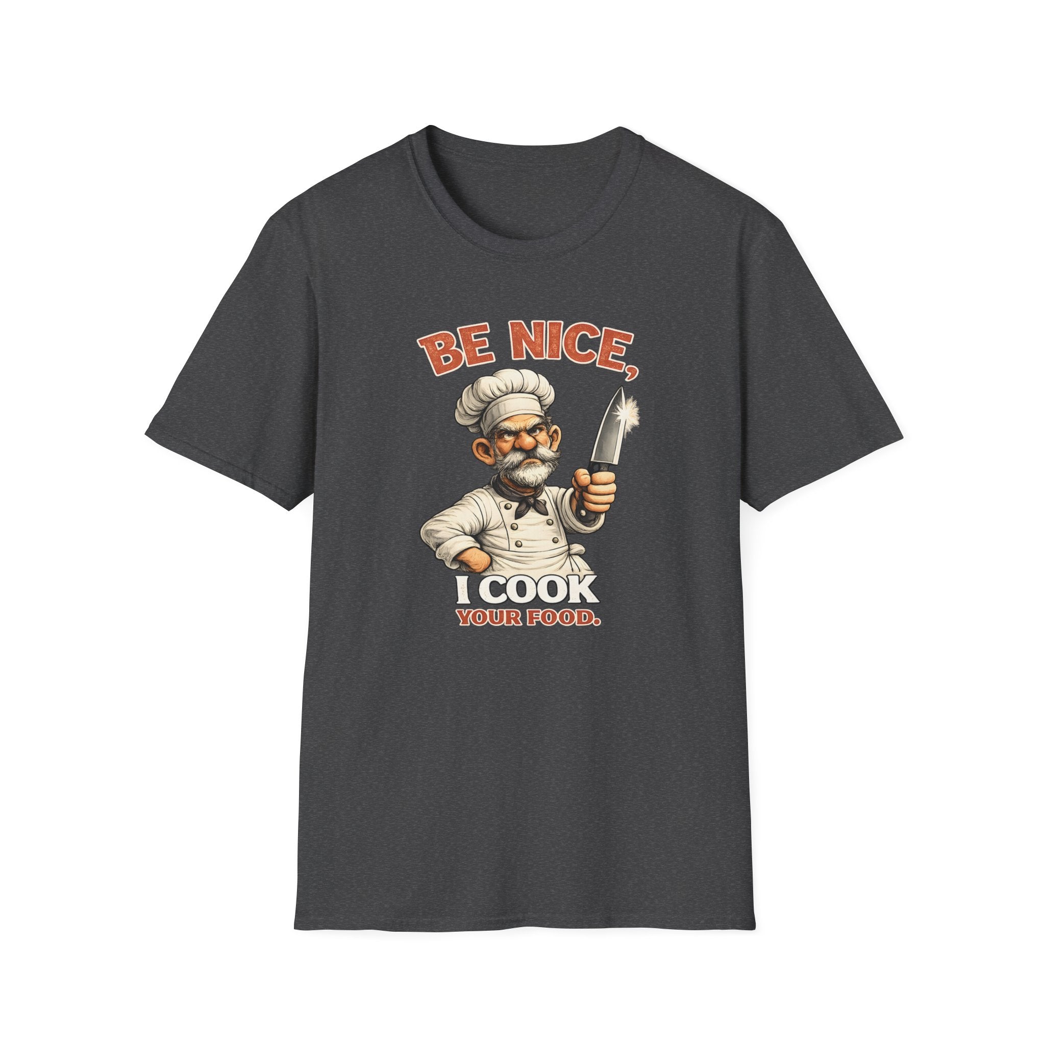 Be Nice, I Cook Your Food. (Male Chef) T-shirt