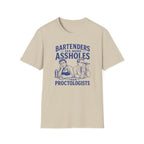 Bartenders See More Assholes Than Proctologists T-shirt