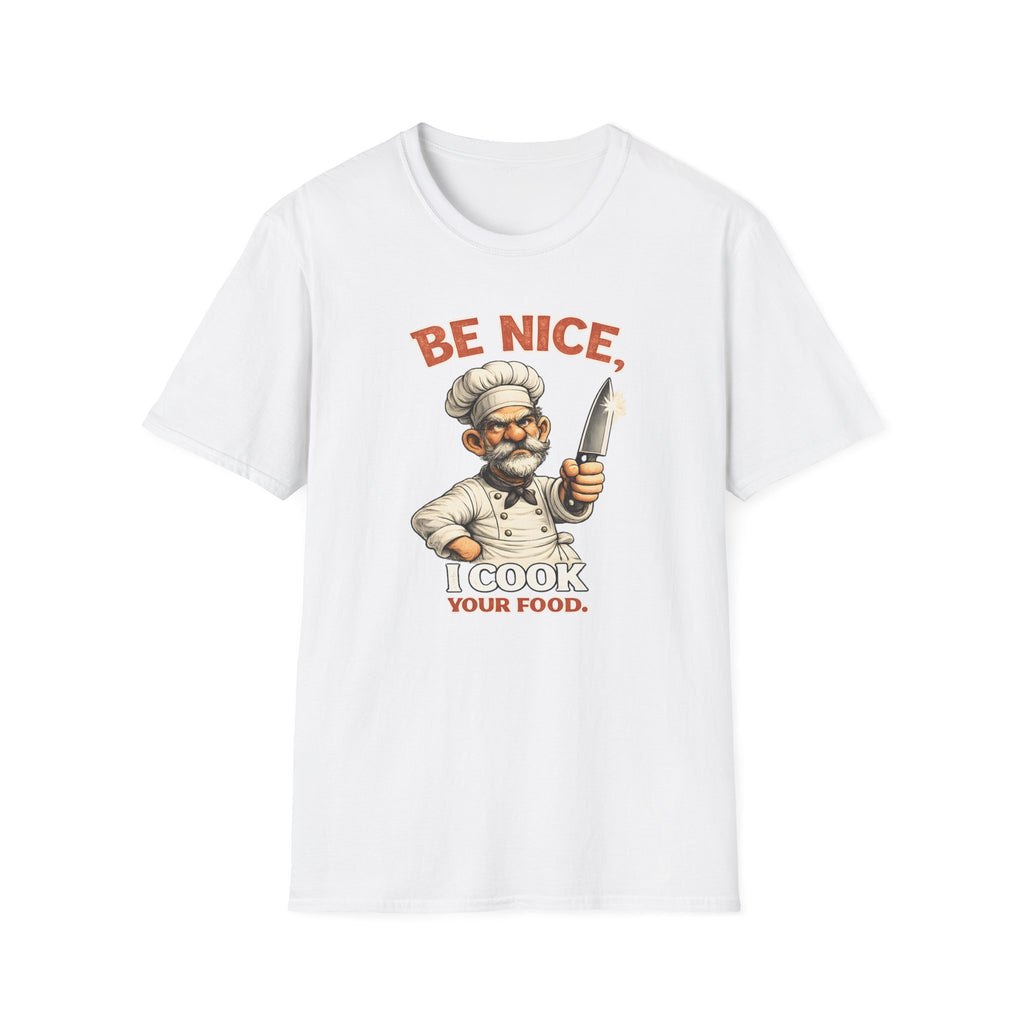 Be Nice, I Cook Your Food. (Male Chef) T-shirt