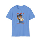 Be Nice, I Cook Your Food. (Female Chef) T-shirt