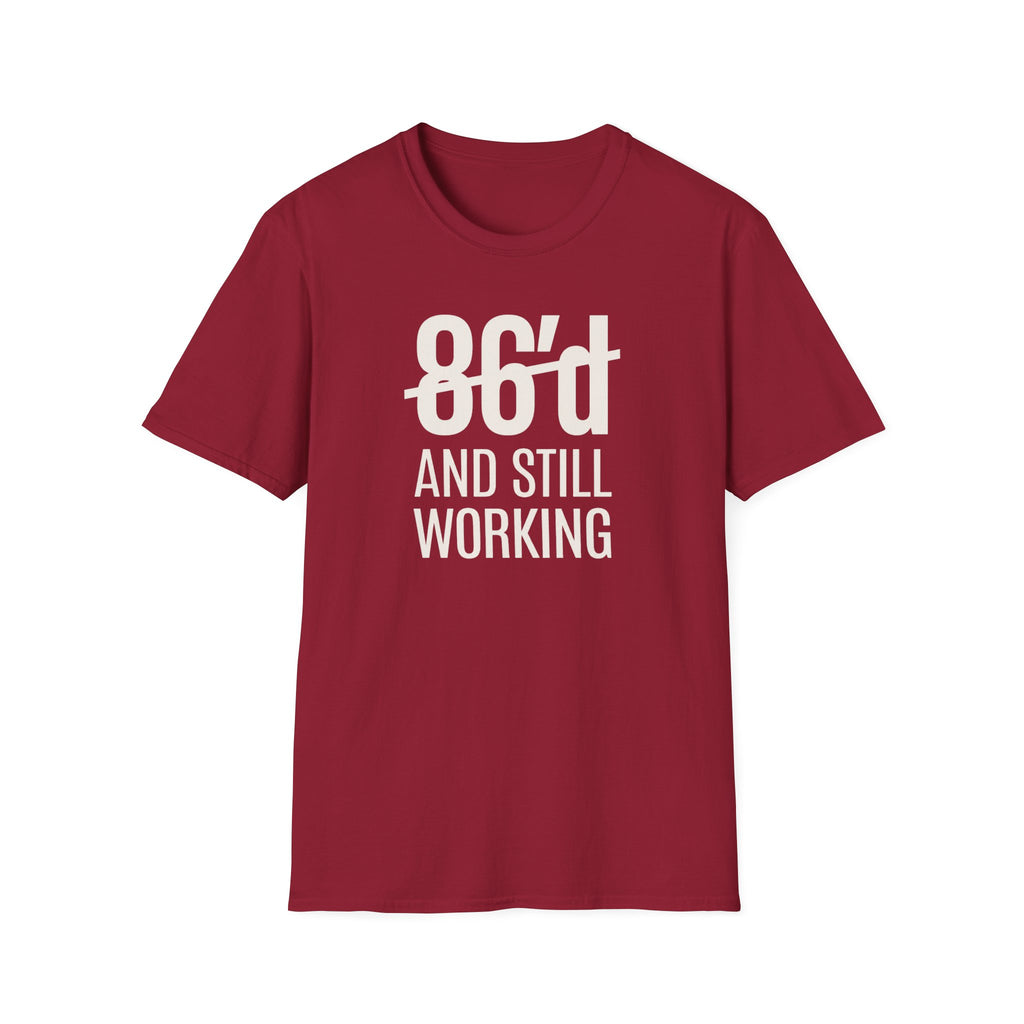 86'd And Still Working (White Text) T-shirt