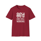 86'd And Still Working (White Text) T-shirt