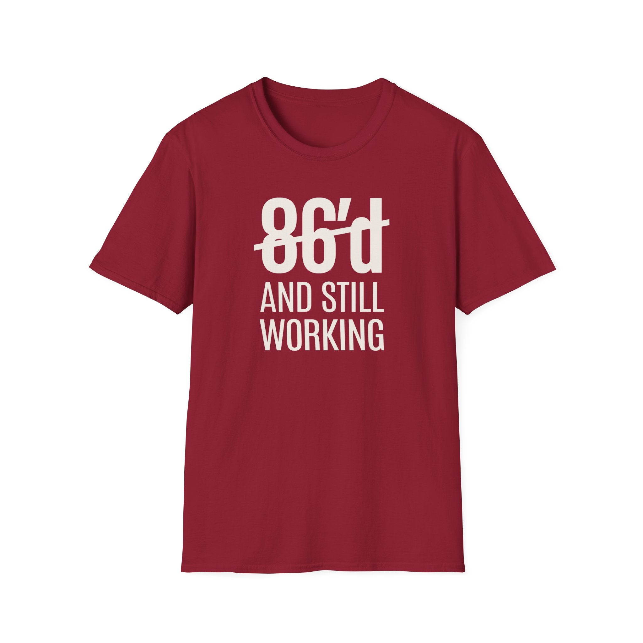 86'd And Still Working (White Text) T-shirt