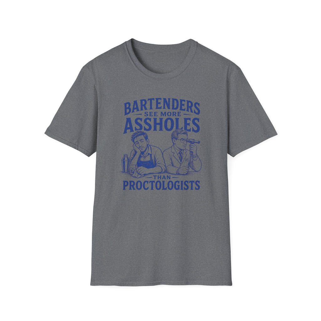 Bartenders See More Assholes Than Proctologists T-shirt