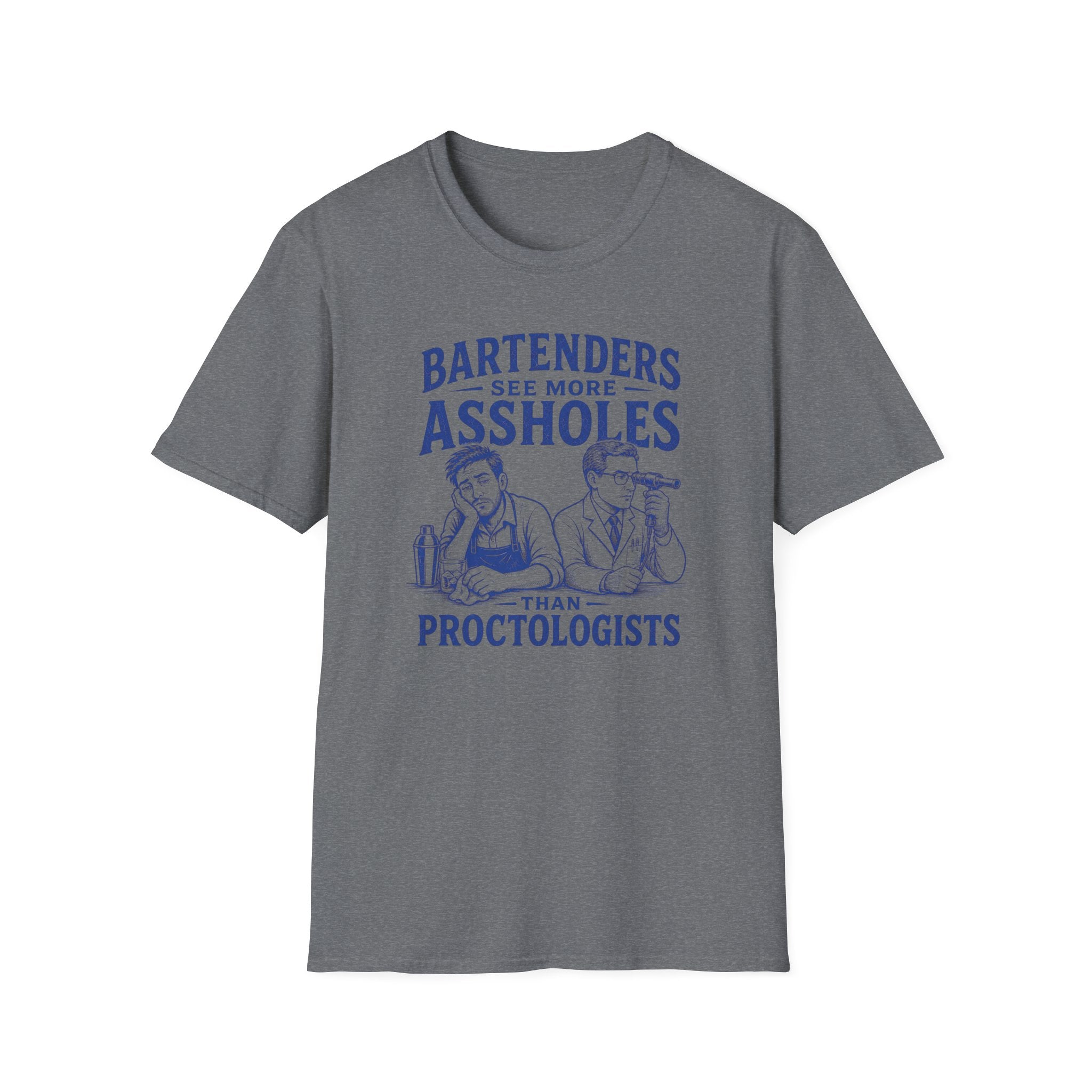 Bartenders See More Assholes Than Proctologists T-shirt