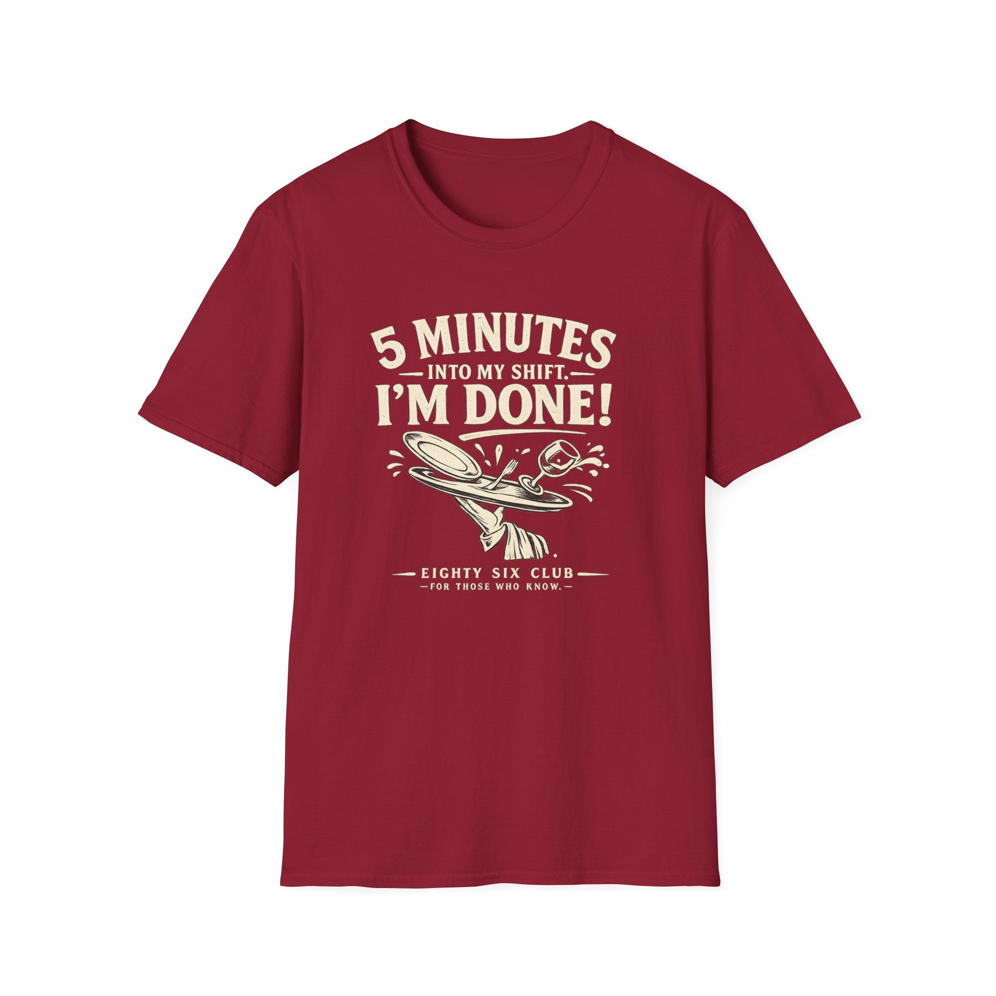 5 Minutes Into My Shift I'm Done! T-shirt