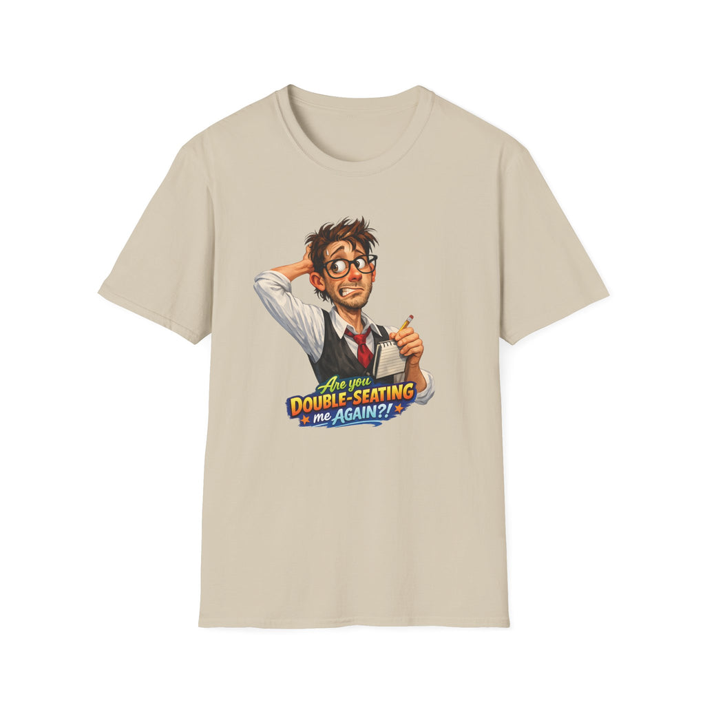 Are You Double-Seating Me Again?! (Male Server) T-shirt