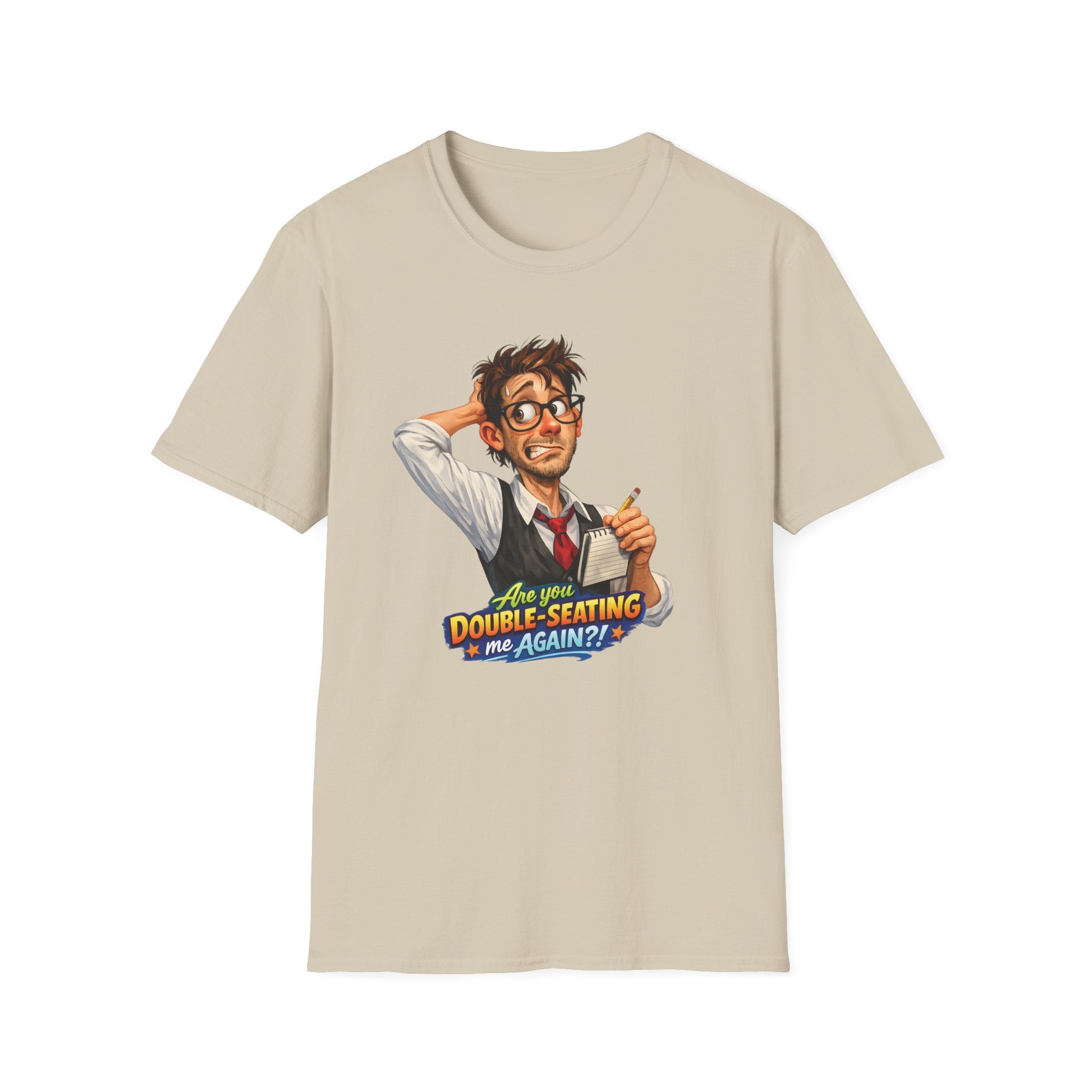 Are You Double-Seating Me Again?! (Male Server) T-shirt