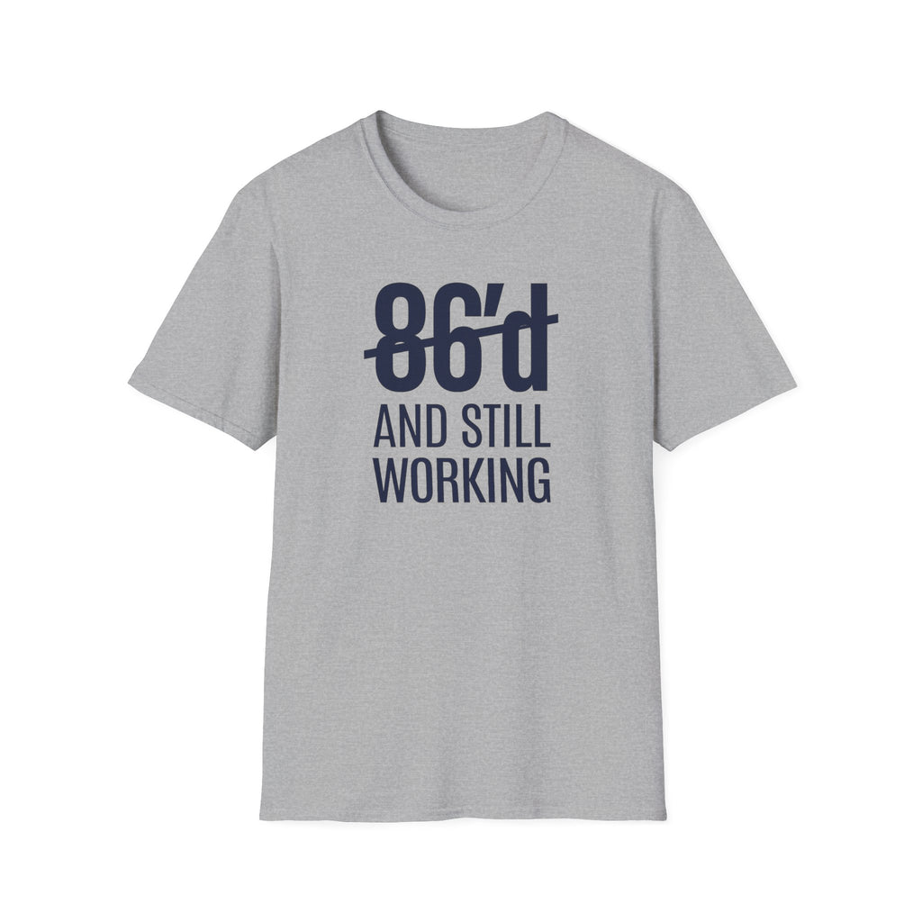 86'd And Still Working T-shirt