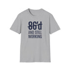86'd And Still Working T-shirt