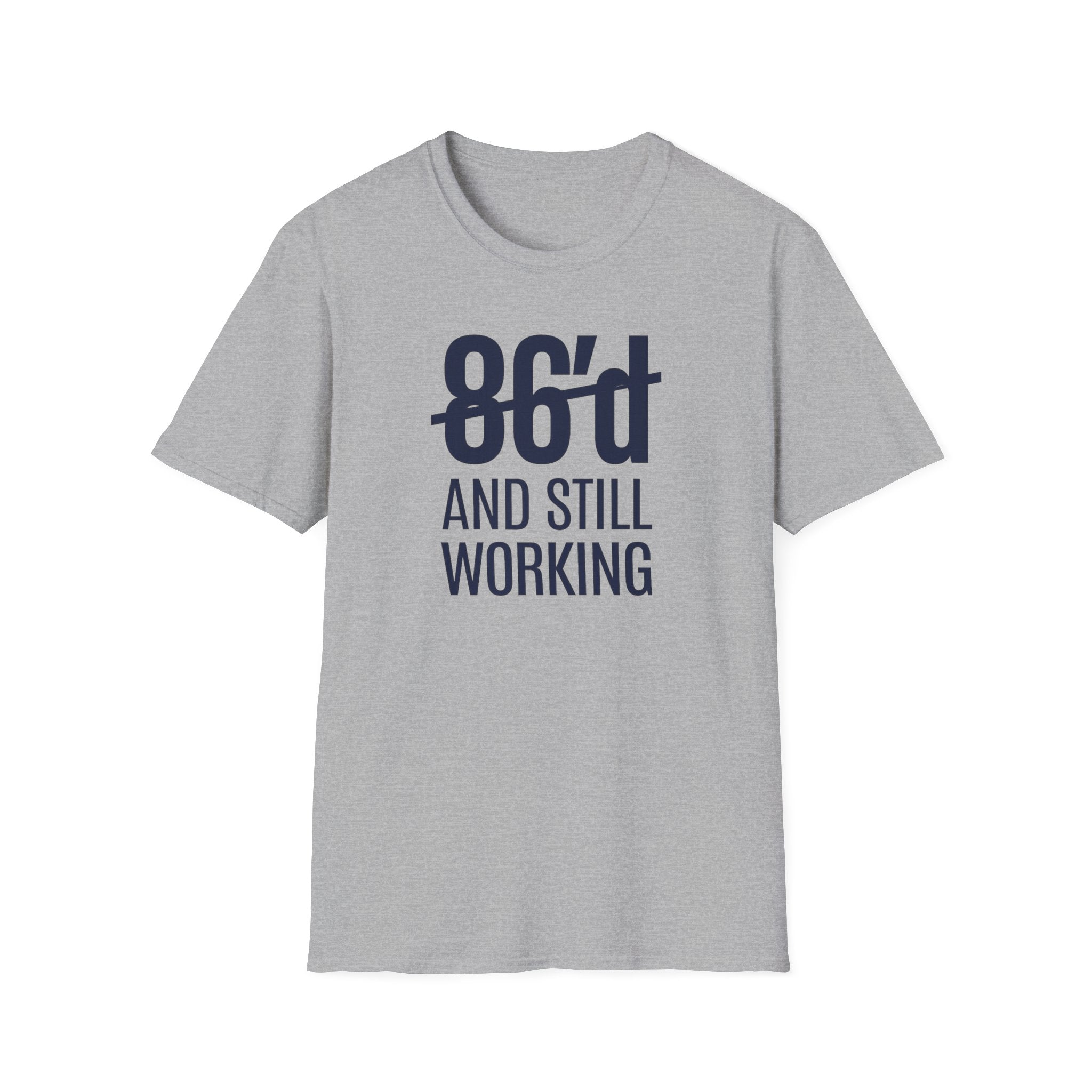 86'd And Still Working T-shirt
