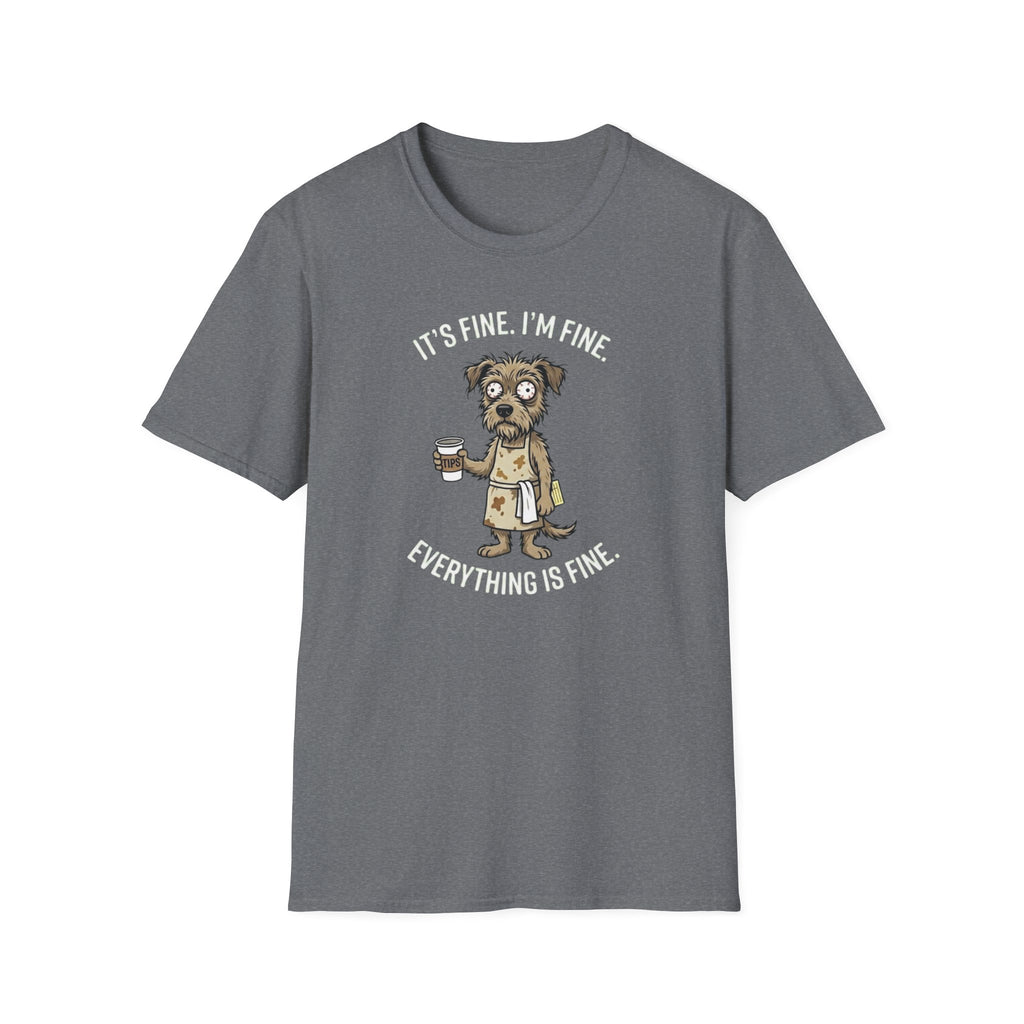 It's Fine. I'm Fine. Everything Is Fine. (Dog Server) T-shirt