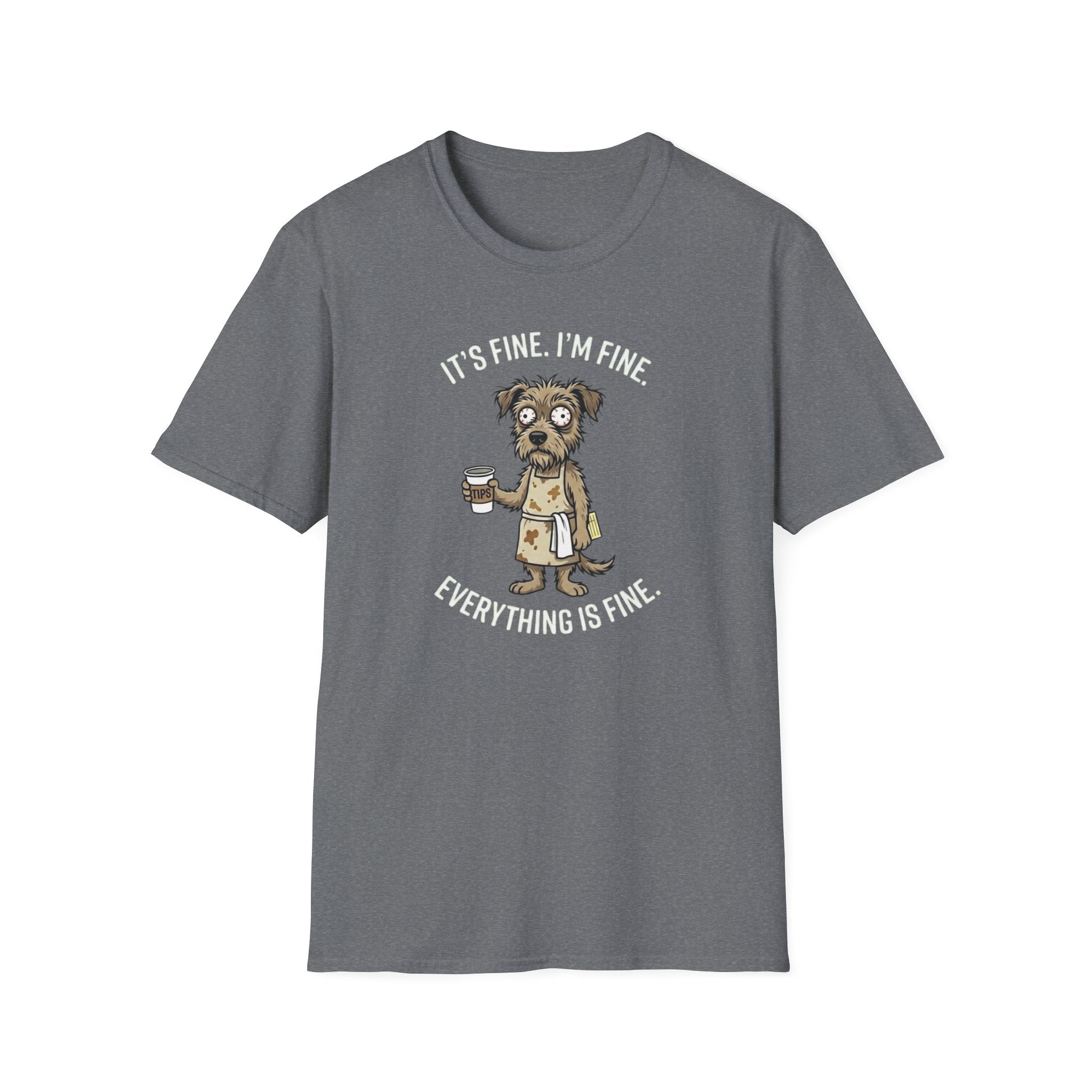 It's Fine. I'm Fine. Everything Is Fine. (Dog Server) T-shirt